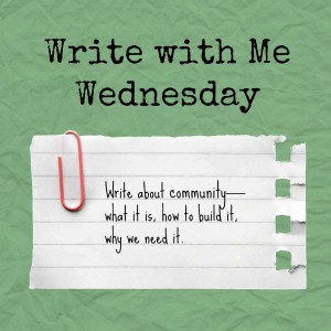 Write with Me Wednesday prompt: Write about community